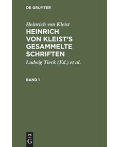 Heinrich von Kleist¿s gesammelte Schriften Revidiert, ergänzt, und mit einer biographischen Einleitung versehen von Julian Schmidt - Heinrich Von Kleist