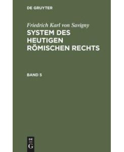 Friedrich Karl von Savigny: System des heutigen römischen Rechts. Band 5 - Friedrich Carl Von Savigny
