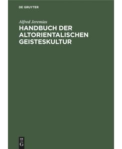 Handbuch der altorientalischen Geisteskultur - Alfred Jeremias