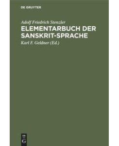 Elementarbuch der Sanskrit-Sprache Grammatik, Texte, Wörterbuch - Adolf Friedrich Stenzler