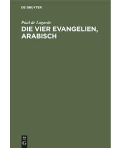 Die vier Evangelien, arabisch Aus der Wiener Handschrift herausgegeben - Paul De Lagarde