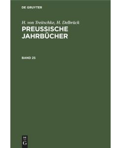 H. von Treitschke; H. Delbrück: Preußische Jahrbücher. Band 25 - H. Delbrück, H. Von Treitschke