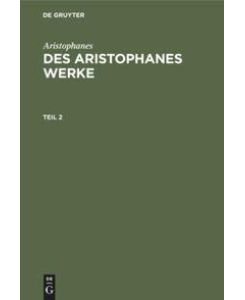Aristophanes: Des Aristophanes Werke. Teil 2 - Aristophanes, Joh. Gust. Droysen