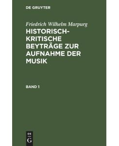 Friedrich Wilhelm Marpurg: Historisch-kritische Beyträge zur Aufnahme der Musik. Band 1 - Friedrich Wilhelm Marpurg
