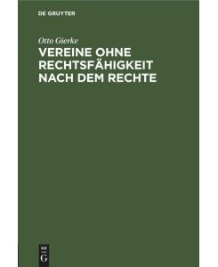 Vereine ohne Rechtsfähigkeit nach dem Rechte - Otto Gierke