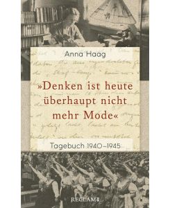 'Denken ist heute überhaupt nicht mehr Mode' Tagebuch 1940-1945 - Anna Haag