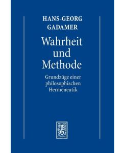 Hermeneutik I. Wahrheit und Methode Grundzüge einer philosophischen Hermeneutik - Hans-Georg Gadamer