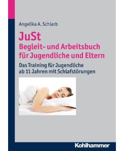 JuSt - Begleit- und Arbeitsbuch für Jugendliche und Eltern Das Training für Jugendliche ab 11 Jahren mit Schlafstörungen - Angelika Schlarb