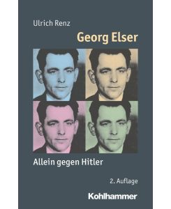 Georg Elser Allein gegen Hitler - Ulrich Renz