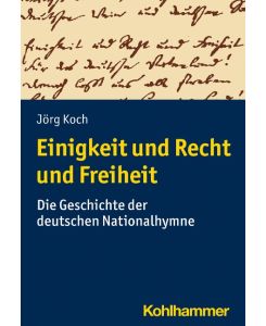 Einigkeit und Recht und Freiheit Die Geschichte der deutschen Nationalhymne - Jörg Koch