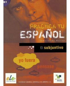 Practica tu español: El subjuntivo - Inmaculada Molina