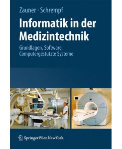 Informatik in der Medizintechnik Grundlagen, Sichere Software, Computergestützte Systeme - Andreas Schrempf, Martin Zauner