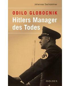 Odilo Globocnik Hitlers Manager des Todes - Johannes Sachslehner