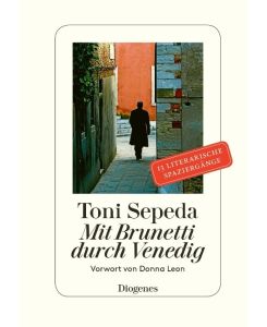 Mit Brunetti durch Venedig Vorwort von Donna Leon - Donna Leon, Toni Sepeda, Christa E. Seibicke