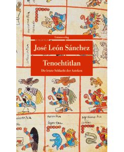 Tenochtitlan Die letzte Schlacht der Azteken - José León Sánchez, Leni López
