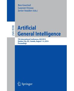 Artificial General Intelligence 7th International Conference, AGI 2014, Quebec City, QC, Canada, August 1-4, 2014, Proceedings