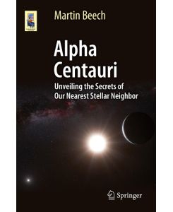 Alpha Centauri Unveiling the Secrets of Our Nearest Stellar Neighbor - Martin Beech