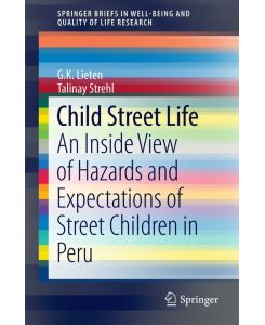 Child Street Life An Inside View of Hazards and Expectations of Street Children in Peru - G. K. Lieten, Talinay Strehl