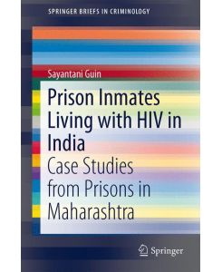 Prison Inmates Living with HIV in India Case Studies from Prisons in Maharashtra - Sayantani Guin
