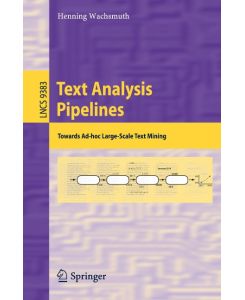 Text Analysis Pipelines Towards Ad-hoc Large-Scale Text Mining - Henning Wachsmuth