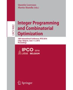Integer Programming and Combinatorial Optimization 18th International Conference, IPCO 2016, Liège, Belgium, June 1-3, 2016, Proceedings