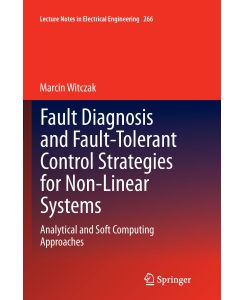 Fault Diagnosis and Fault-Tolerant Control Strategies for Non-Linear Systems Analytical and Soft Computing Approaches - Marcin Witczak