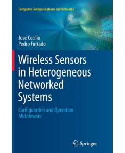 Wireless Sensors in Heterogeneous Networked Systems Configuration and Operation Middleware - Pedro Furtado, José Cecílio