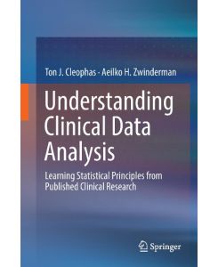 Understanding Clinical Data Analysis Learning Statistical Principles from Published Clinical Research - Aeilko H. Zwinderman, Ton J. Cleophas