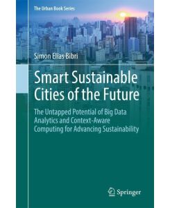 Smart Sustainable Cities of the Future The Untapped Potential of Big Data Analytics and Context¿Aware Computing for Advancing Sustainability - Simon Elias Bibri