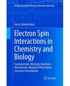 Electron Spin Interactions in Chemistry and Biology Fundamentals, Methods, Reactions  Mechanisms, Magnetic Phenomena, Structure Investigation - Gertz Likhtenshtein
