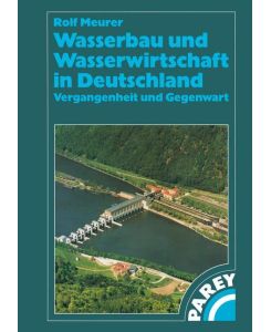 Wasserbau und Wasserwirtschaft in Deutschland Vergangenheit und Gegenwart - Rolf Meurer