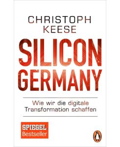 Silicon Germany Wie wir die digitale Transformation schaffen - Christoph Keese