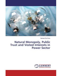 Natural Monopoly, Public Trust and Vested Interests in Power Sector - Naheed Zia Khan