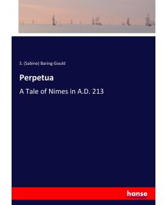 Perpetua A Tale of Nimes in A.D. 213 - S. (Sabine) Baring-Gould