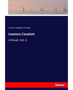 Leonora Casaloni A Novel: Vol. II. - Thomas Adolphus Trollope