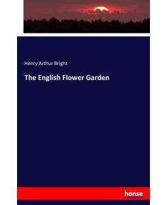 The English Flower Garden - Henry Arthur Bright