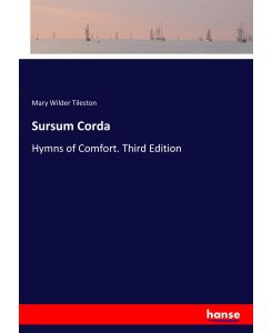 Sursum Corda Hymns of Comfort. Third Edition - Mary Wilder Tileston