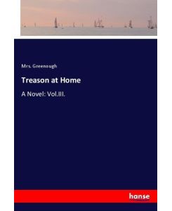 Treason at Home A Novel: Vol.III. - Greenough