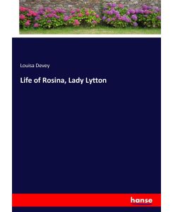 Life of Rosina, Lady Lytton - Louisa Devey