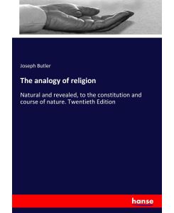 The analogy of religion Natural and revealed, to the constitution and course of nature. Twentieth Edition - Joseph Butler