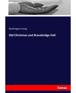 Old Christmas and Bracebridge Hall - Washington Irving