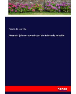 Memoirs (Vieux souvenirs) of the Prince de Joinville - Prince De Joinville