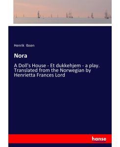 Nora A Doll's House - Et dukkehjem - a play. Translated from the Norwegian by Henrietta Frances Lord - Henrik Ibsen