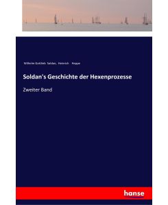 Soldan's Geschichte der Hexenprozesse Zweiter Band - Wilhelm Gottlieb Soldan, Heinrich Heppe