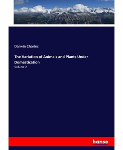 The Variation of Animals and Plants Under Domestication Volume 2 - Darwin Charles