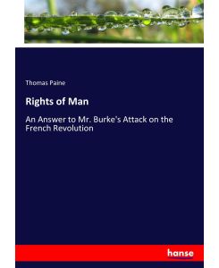 Rights of Man An Answer to Mr. Burke's Attack on the French Revolution - Thomas Paine