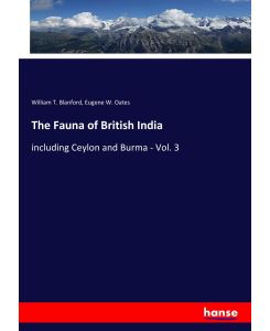 The Fauna of British India including Ceylon and Burma - Vol. 3 - William T. Blanford, Eugene W. Oates
