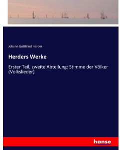 Herders Werke Erster Teil, zweite Abteilung: Stimme der Völker (Volkslieder) - Johann Gottfried Herder