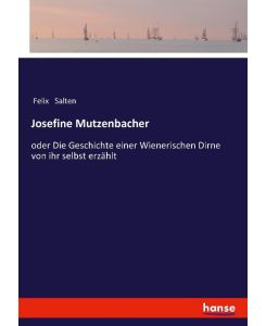 Josefine Mutzenbacher oder Die Geschichte einer Wienerischen Dirne von ihr selbst erzählt - Felix Salten