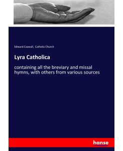 Lyra Catholica containing all the breviary and missal hymns, with others from various sources - Edward Caswall, Catholic Church
